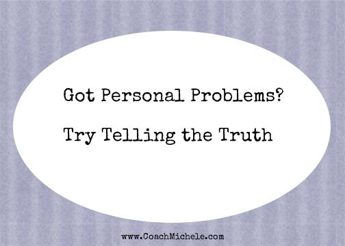 Got Personal Problems? Try Telling the Truth